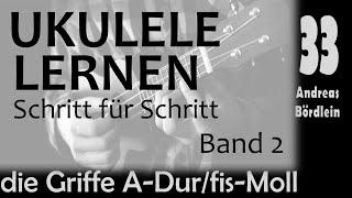 UKULELE LERNEN Band 2 - Schritt 33 die Griffe A-Dur und fis-Moll Tonart A-Dur Andreas Bördlein