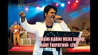 Kabhi Kabhi -Ravi tripathi Live - कभी कभी मेरे दिल में   -Ravi Tripathi Official