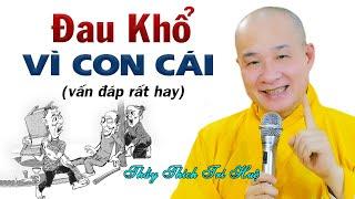 Vấn Đáp mới CHA MẸ Làm sao khi con cái Ngỗ Nghịch Dạy Bảo Không Nghe - Thầy Thích Trí Huệ