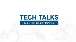 Tech Talks Large Customer Renewables