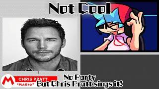 Not Cool  No Party but Chris Pratt sings it FNF Cover