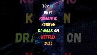 Top 10 Best Romantic Korean Dramas On Netflix 2023  #2023 #facts #netflix #kdrama