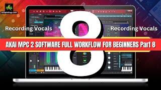 AKAI MPC 2 SOFTWARE FULL WORKFLOW FOR BEGINNERS Part 8 Recording Vocals