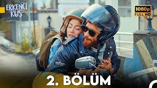 Erkenci Kuş 2. Bölüm FULL HD