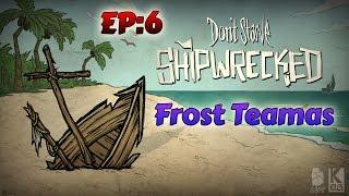 Frost Teamas žaidžia Dont Starve Shipwrecked *EP6*