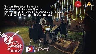 Tihar Session  Deeksha  Nattu  Neetesh  Swoopna Ft. S.O.S  Me & My Guitar