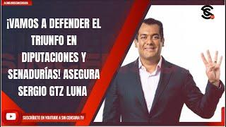 ¡VAMOS A DEFENDER TRIUNFO DE SHEINBAUM Y CONGRESO ASEGURA SERGIO GTZ LUNA