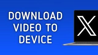 How To Download A Video to Device On X Twitter On PC