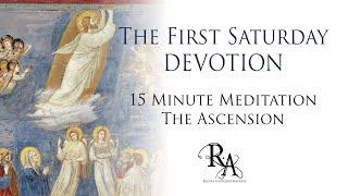 The First Saturday Devotion 15 Minute Meditation - The Ascension