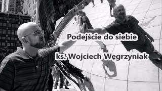 Podejście do siebie - ks. Wojciech Węgrzyniak audio