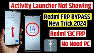 Redmi 13c Frp Bypass  New Trick 2024  All Redmi  Poco Frp Unlock Activity Launcher Not Showing