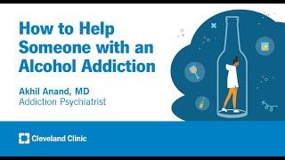 How to Help Someone with an Alcohol Addiction  Akhil Anand MD