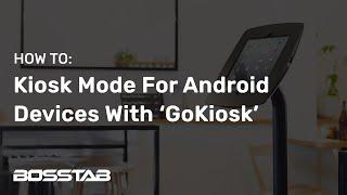 Setting Up Kiosk Mode On An Android Tablet Device With The GoKiosk Application