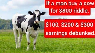 If a man buy a cow for $800 riddle. $100 $200 & $300 debunked. 5 best explanations to prove $400.