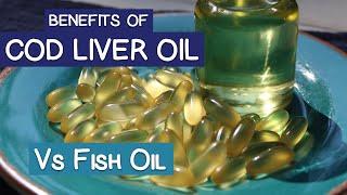 COD LIVER OIL BENEFITS and Cod Liver Oil Vs Fish Oil