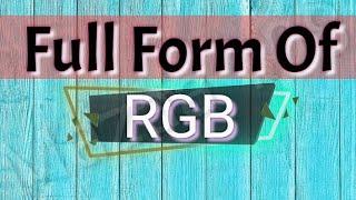 full form of RGB  RGB full form  full form RGB  RGB Means  RGB Stands for  Meaning of RGB  RGB