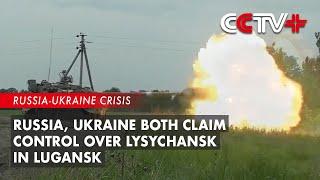 Russia Ukraine Both Claim Control over Lysychansk in Lugansk