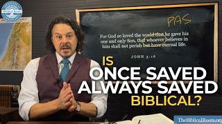 Once Saved Always Saved - Is it biblical?