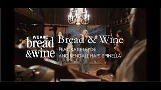 Bread & Wine Feat. Katie Leyde and Kendall Hart Spinella  We Are Bread & Wine