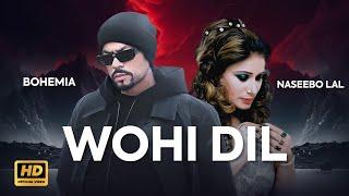 Bohemia x Naseebo Lal  Wohi Dil  New Punjabi Song 2023  Bohemia Songs  Naseebo Lal Songs