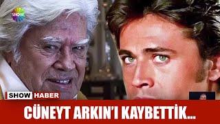 Cüneyt Arkını kaybettik...