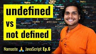 undefined vs not defined in JS   Namaste JavaScript Ep. 6