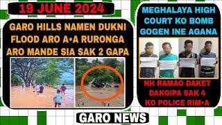 Garo News 19 June 2024Garo hillsni obosta namjabejok Flood aro asel onga bangjok ia somaio