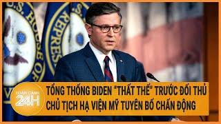 Tổng thống Biden”thất thế” trước đối thủ Chủ tịch Hạ viện Mỹ tuyên bố chấn động