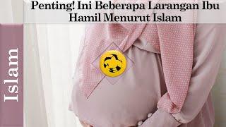 Penting Ini Beberapa Larangan Ibu Hamil Menurut Islam