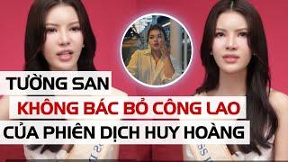 Tường San không bác bỏ công lao của phiên dịch Huy Hoàng sẽ ứng xử tốt hơn nếu được thi lại