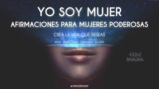 YO SOY MUJER - AFIRMACIONES PARA MUJERES PODEROSAS - CREA TU NUEVA REALIDAD CON LO QUE MÁS QUIERES