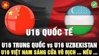 Trực tiếp U16 TRUNG QUỐC vs U16 UZBEKISTAN TQ BẮT BUỘC PHẢI THẮNG UZB ĐÒI LẠI DANH TIẾNG