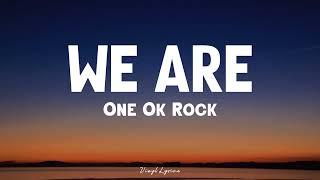 ONE OK ROCK - WE ARE Lirik+Terjemahan