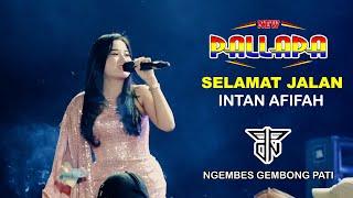 SELAMAT JALAN - INTAN AFIFAH - NEW PALLAPA - PPDN - NGEMBES GEMBONG PATI