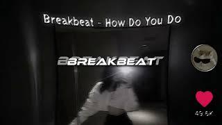 BREAKBEAT - HOW DO YOU DO  REVERB 