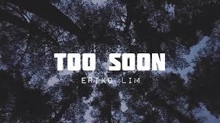 ERICKO LIM - TOO SOON LYRICS