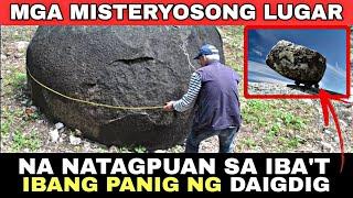 MGA MISTERYOSONG LUGAR NA NATAGPUAN SA IBAT IBANG PANIG NG DAIGDIG