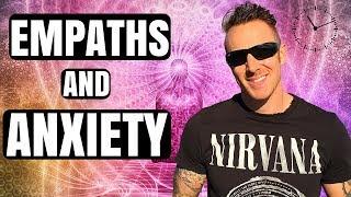 Empaths and Anxiety - 5 - Tips For Empaths Dealing With ANXIETY