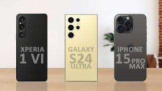 Sony Xperia 1 VI vs Samsung S24 Ultra vs iPhone 15 Pro Max