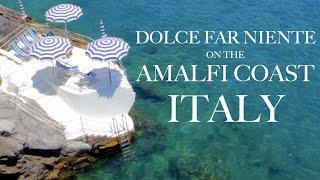 DOLCE VITA DIARIES EP11 Dolce Far Niente - Sunday on the Amalfi Coast Italy