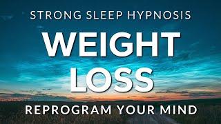 Sleep Hypnosis for Weight Loss  Reprogram Your Mind & Body to Naturally Lose Weight STRONG