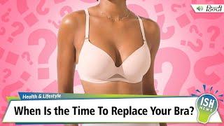 When Is the Time To Replace Your Bra?  ISH News