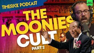 Timesuck Podcast  The Moonies Cult 2 Empire in Decline