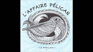 LAffaire Pélican - Le Moins Pire Full EP - 2017