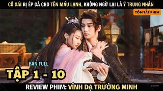 Review Phim Cô Gái Bị Ép Gả Cho Tên Máu Lạnh Không Ngờ Lại Là Ý Trung Nhân  Full Tập 1 - 10