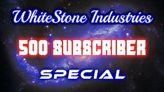 WhiteStone Industries 500 Subscriber Special