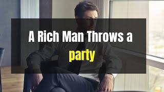 A rich man throws a party  Kindness is like an echo it comes back to you..