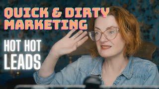 Quick & Dirty Marketing - Hot Hot Leads