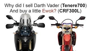 Why did I sell D. Vader Tenere700 to buy an Ewok CRF300L?