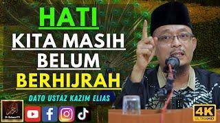 Dato Ustaz Kazim Elias - HATI KITA MASIH BELUM BERHIJRAH